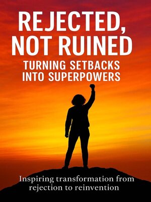 cover image of Rejected, Not Ruined--Turning Setbacks into Superpowers